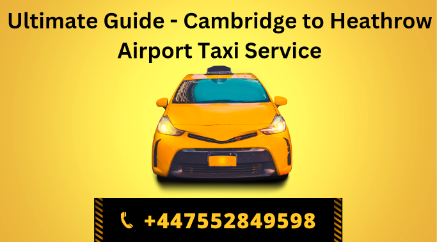 Hassle-Free Travel: The Best Cambridge to Heathrow Taxi Service