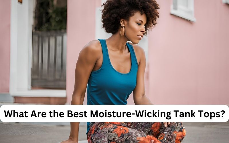What Are the Best Moisture-Wicking Tank Tops?